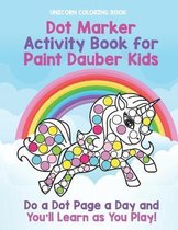 Unicorn Coloring Book: Dot Marker Activity Book for Paint Dauber Kids