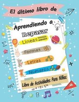 El ultimo libro de aprendiendo a repasar, libro de actividades para ninos Lineas; Formas; letras; Numeros