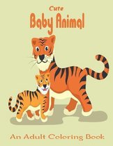 Cute Baby Animal An Adult Coloring Book