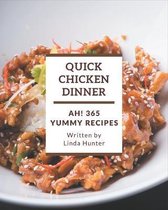 Ah! 365 Yummy Quick Chicken Dinner Recipes