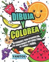 Dibuja y colorea: Actividades para desarrollar las habilidades motoras finas de ninos y ninas.