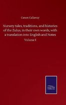 Nursery tales, traditions, and histories of the Zulus, in their own words, with a translation into English and Notes: Volume I