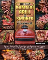 The Easy Kamado Grill & Smoker Cookbook