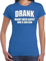 Fun t-shirt - drank maakt meer kapot dan je aan kan - blauw - dames - feest shirts L