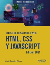 MANUALES IMPRESCINDIBLES - Curso de desarrollo Web. HTML, CSS y JavaScript. Edición 2021