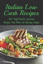 Italian Low Carb Recipes: 30+ High-Protein Low-Carb Recipes That Make Fat Burning Simple