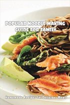 Popular Noodle Making Guide For Family: Homemade Recipes For Delicious Meals
