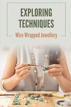 Exploring Techniques: Wire Wrapped Jewellery