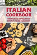 Italian Cookbook: Wonderful Recipes For Popular Italian Soups, Pasta, Fish, And Italian Desserts