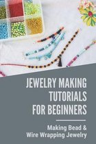 Jewelry Making Tutorials For Beginners: Making Bead & Wire Wrapping Jewelry