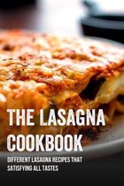 The Lasagna Cookbook: Different Lasagna Recipes That Satisfying All Tastes