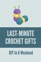 Last-Minute Crochet Gifts: DIY In A Weekend