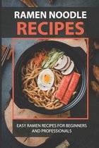 Ramen Noodle Recipes: Easy Ramen Recipes For Beginners And Professionals