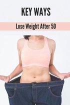Key Ways: Lose Weight After 50