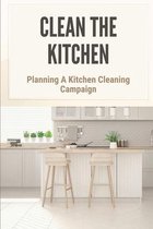 Clean The Kitchen: Planning A Kitchen Cleaning Campaign