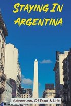 Staying In Argentina: Adventures Of Food & Life