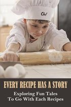 Every Recipe Has A Story: Exploring Fun Tales To Go With Each Recipes