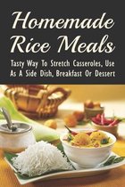 Homemade Rice Meals: Tasty Way To Stretch Casseroles, Use As A Side Dish, Breakfast Or Dessert