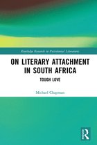 Routledge Research in Postcolonial Literatures - On Literary Attachment in South Africa