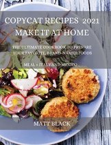 Copycat Recipes 2021 for Everyone: How to Make the Most Famous and Delicious Restaurant Dishes at Home. a Step-By-Step Cookbook to Prepare Your Favorite Popular Brand-Named Foods a