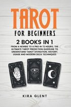 Tarot for Beginners: 2 Books in 1: From a Newbie to a Pro in 72 Hours; The Ultimate Tarot Prediction Guideline to Understand Tarot Divinati