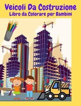 Veicoli Da Construzione Libro da Colorare per Bambini