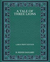 A Tale of Three Lions - Large Print Edition