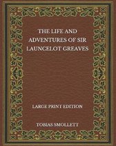 The Life and Adventures of Sir Launcelot Greaves - Large Print Edition