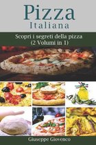 pizza italiana: Scopri i segreti della pizza (2 Volumi in 1)