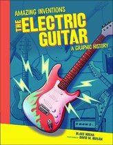 Amazing Inventions-The Electric Guitar