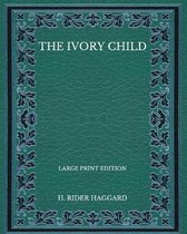 The Ivory Child - Large Print Edition