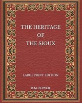 The Heritage of the Sioux - Large Print Edition
