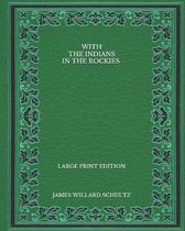 With the Indians in the Rockies - Large Print Edition