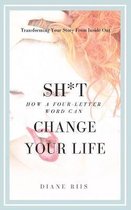 Sh*t: How A Four-Letter Word Can Change Your Life