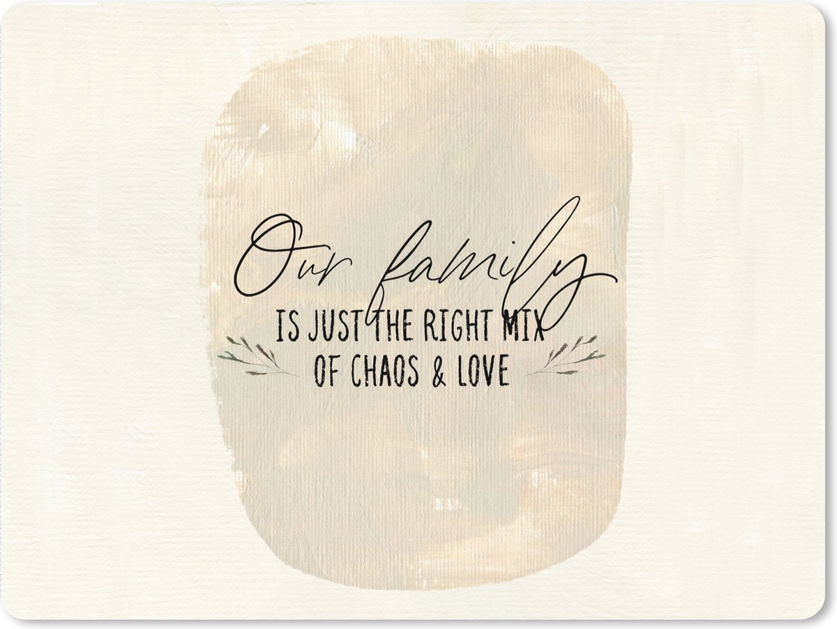 Muismat XXL 80x60 cm - Bureau onderlegger - Bureau mat Quotes - Spreuken - Our family is just the right mix of chaos & love - Bureaumat - Gaming mousepad xl - Bureaulegger groot - Computer deskmat