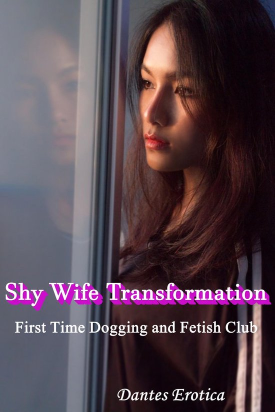 Shy Wife Transformation: First Time Dogging and Fetish Club (ebook