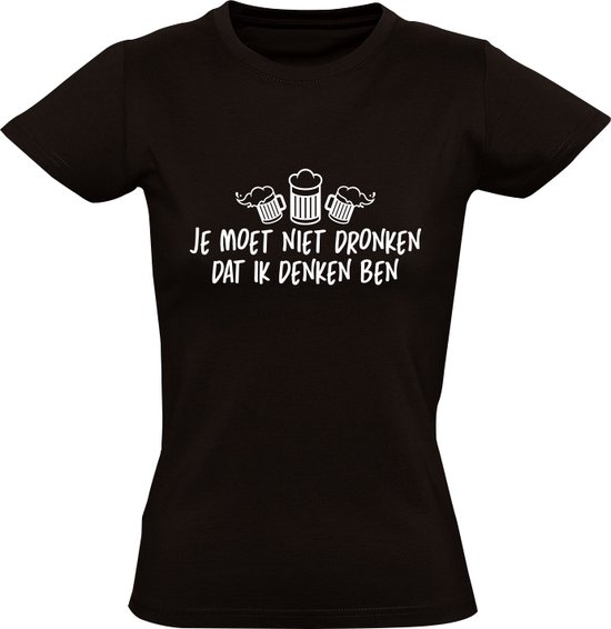 Je moet niet dronken dat ik denken ben Dames Tshirt Wijn Vrijgezellenfeest Je moet niet dronken dat ik denken ben Dames Tshirt Wijn Vrijgezellenfeest