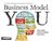 Business Model You, Dein Leben - Deine Karriere - Dein Spiel - Tim Clark, Alexander Osterwalder