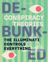 Conspiracy Theories: DEBUNKED - The Illuminati Controls Everything