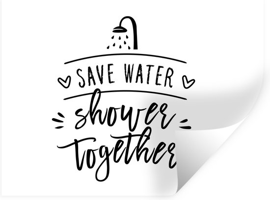Muurstickers - Sticker Folie - Spreuken - Quotes - Save water shower together - Douchekop - Water - 160x120 cm - Plakfolie - Muurstickers Kinderkamer - Zelfklevend Behang XXL - Zelfklevend behangpapier - Stickerfolie