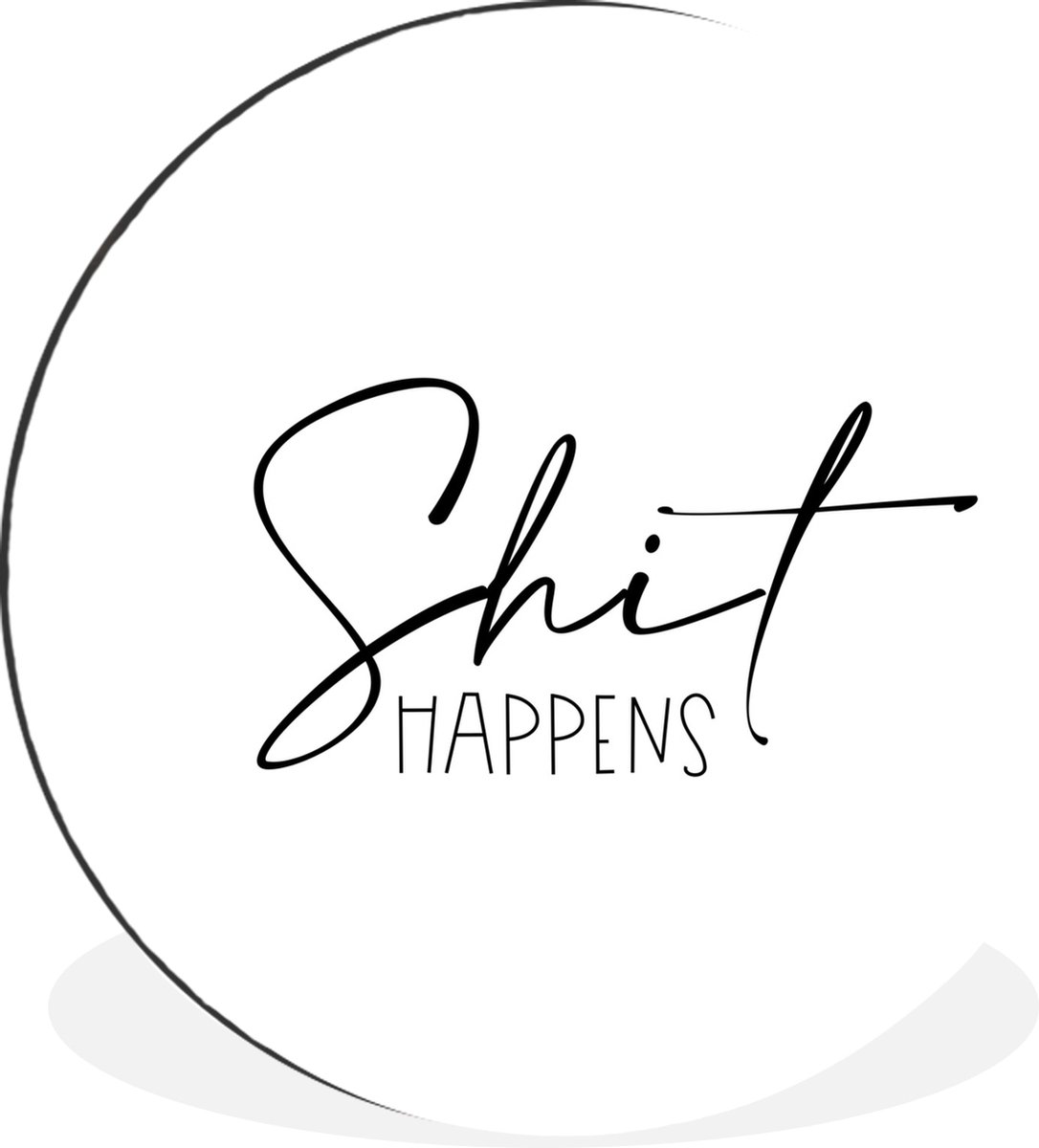 WallCircle Wandcirkel - Muurcirkel - Spreuken - Quotes - Shit happens - Zwart - Shit - Aluminium - Dibond - 30x30 cm - Binnen en Buiten Multicolor