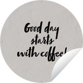 Tuincirkel Quotes - Spreuken - Koffie - Good day starts with coffee! - 150x150 cm - Ronde Tuinposter - Buiten