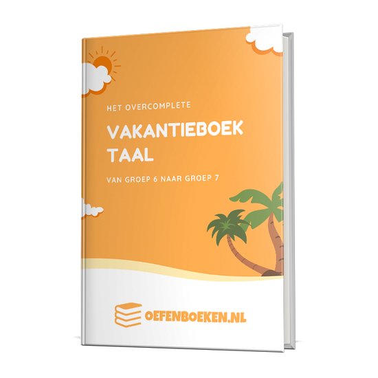 Vakantieboek Groep 7 Taal - Het overcomplete vakantieboek Taal van groep 6 naar groep 7