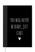 Notitieboek - Schrijfboek - Engelse quote "You will never be ready, just start" met een hartje op een zwarte achtergrond - Notitieboekje klein - A5 formaat - Schrijfblok