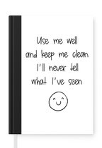 Notitieboek - Schrijfboek - Spreuken - Quotes - Use me well and keep me clean I'll never tell what I've seen - Emoji - Smile - Notitieboekje klein - A5 formaat - Schrijfblok