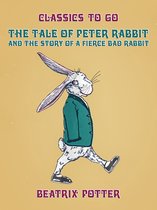 Classics To Go - The Tale of Peter Rabbit and The Story of a Fierce Bad Rabbit