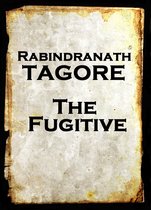Rabindranath Tagore - The Fugitive