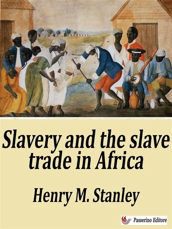 Slavery and the slave trade in Africa (ebook), Henry M. Stanley ...