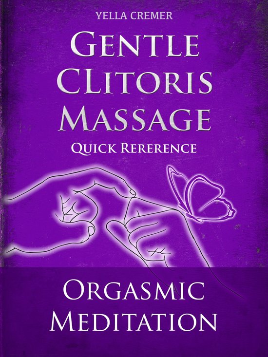 Gentle Clitoris Massage Orgasmic Meditation Om Quick Reference Ebook Yella