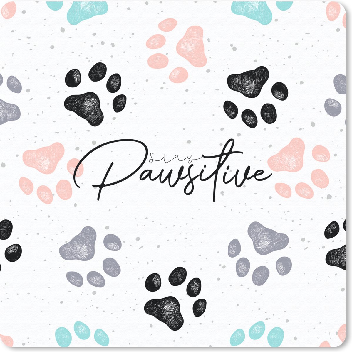 Muismat 30x30 cm - Mousepad Spreuken - Hond - Quotes - Stay pawsitive - Muismatten